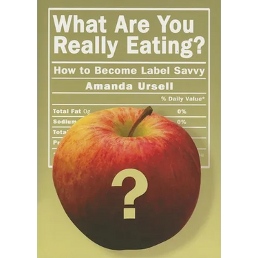 What Are You Really Eating?: How to Become Label Savvy