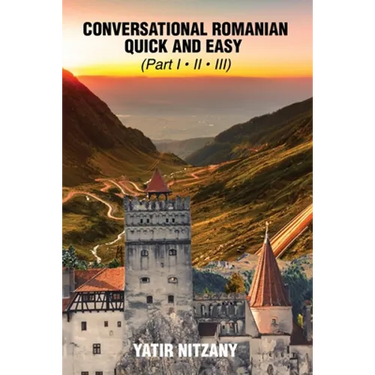 Conversational Romanian Quick and Easy: The Most Innovative Technique to Learn the Romanian Language