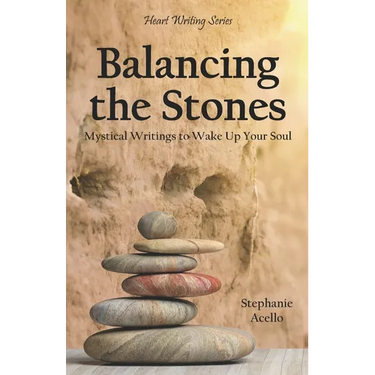 Balancing the Stones: Mystical Writings to Wake Up Your Soul