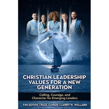 Christian Leadership Values for a New Generation: Calling, Courage and Character for Emerging Leaders
