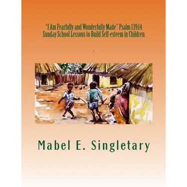 "I Am Fearfully and Wonderfully Made" Psalm 139: 14: Sunday School Lessons to Build Self-esteem in Children