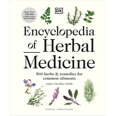 Encyclopedia of Herbal Medicine New Edition: 560 Herbs and Remedies for Common Ailments