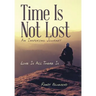 Time Is Not Lost: Love Is All There Is