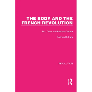 The Body and the French Revolution: Sex, Class and Political Culture