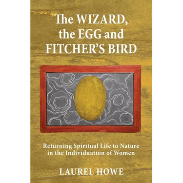 The Wizard, the Egg and Fitcher's Bird: Returning Spiritual Life to Nature in the Individuation of Women