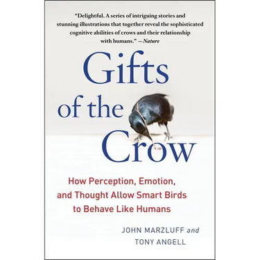 Gifts of the Crow: How Perception, Emotion, and Thought Allow Smart Birds to Behave Like Humans