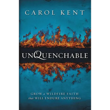 The Unquenchable: Grow a Wildfire Faith that Will Endure Anything