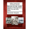 Memoirs of a Life, Chiefly Passed in Pennsylvania, Within the Last Sixty Years.