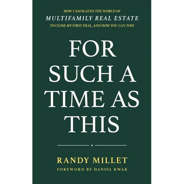For Such A Time As This: How I Navigated the World of Multifamily Real Estate to Close My First Deal, and How You Can Too!