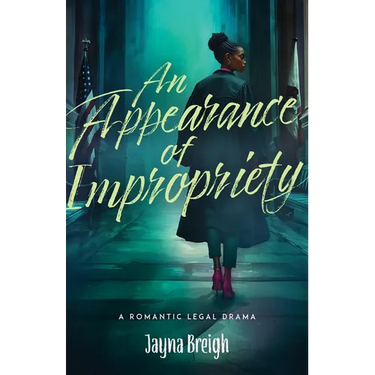 An Appearance of Impropriety: A Romantic Legal Drama