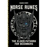 Norse Runes - The Language of the Gods: How to understand the meaning and symbolism of the runes and integrate them into your life - The Elder Futhark