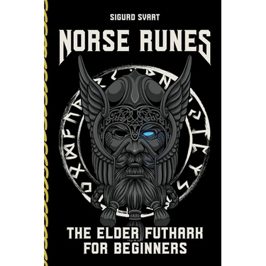 Norse Runes - The Language of the Gods: How to understand the meaning and symbolism of the runes and integrate them into your life - The Elder Futhark