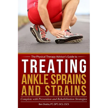 Treating Ankle Sprains and Strains: Complete with Prevention and Rehabilitation Strategies