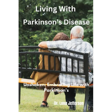 Living With Parkinson Disease: Unshaken: Embracing Life with Parkinson's