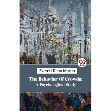 The Behavior Of Crowds: A Psychological Study