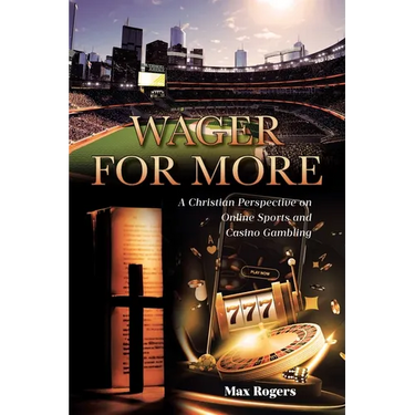 Wager for More: A Christian Perspective on Online Sports and Casino Gambling