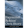 Raymond Robins' Own Story: The Untold Story of a Political Mystery