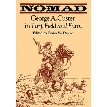 Nomad: George A. Custer in Turf, Field, and Farm