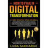 How to Fyail in Digital Transformation: 7 Most Impactful Topics Explored