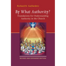 By What Authority?: Foundations for Understanding Authority in the Church