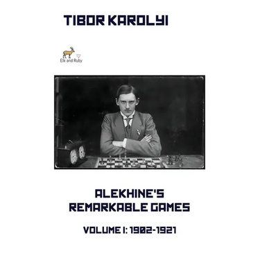 Alekhine's Remarkable Games - Volume I: 1902-1921