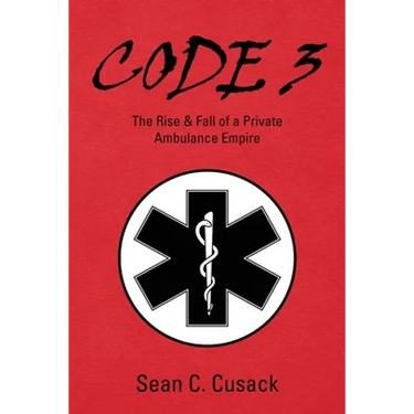 Code 3: The Rise & Fall of a Private Ambulance Empire
