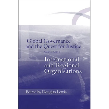 Global Governance and the Quest for Justice - Volume I: International and Regional Organisations
