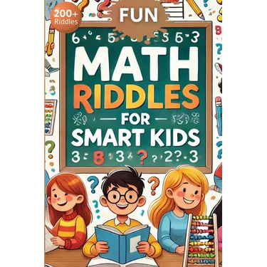 Fun Math Riddles For Smart Kids: Challenging Riddles and Brain Teasers That Kids and Family Will Enjoy