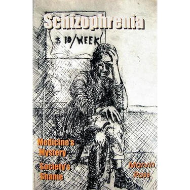 Schizophrenia: Medicine's Mystery - Society's Shame