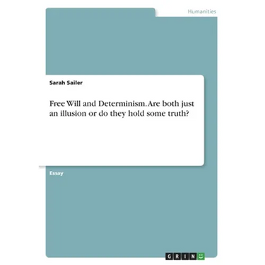 Free Will and Determinism. Are both just an illusion or do they hold some truth?