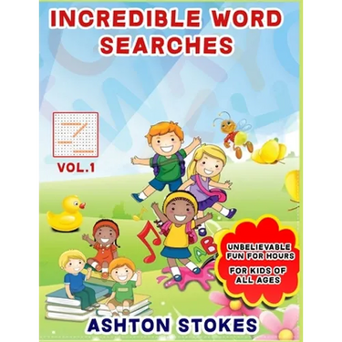 Incredible Word Searches For Kids: Unbelievable Fun For Hours for Children 6-12
