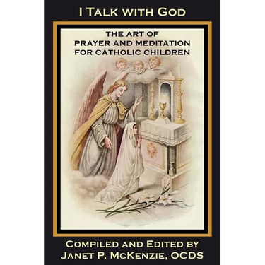 I Talk with God: The Art of Prayer and Meditation for Catholic Children