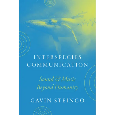 Interspecies Communication: Sound and Music Beyond Humanity