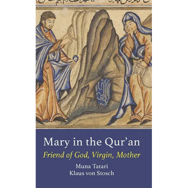 Mary in the Qur'an: Friend of God, Virgin, Mother