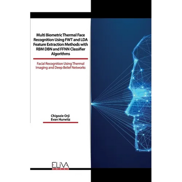 Multi Biometric Thermal Face Recognition Using FWT and LDA Feature Extraction Methods with RBM DBN and FFNN Classifier Algorithms: Facial Recognition