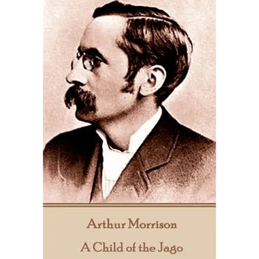 Arthur Morrison - A Child of the Jago