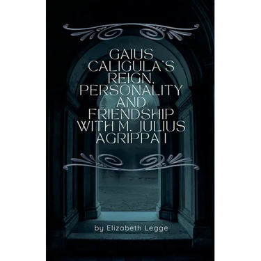 Gaius Caligula's Reign, Personality and Friendship with M. Julius Agrippa I