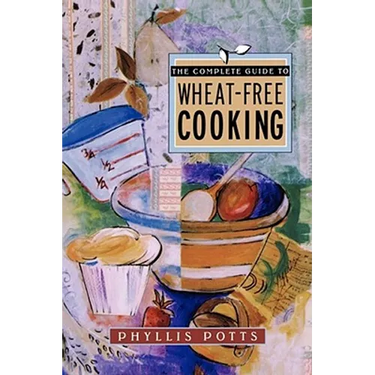 The Complete Guide to Wheat-Free Cooking