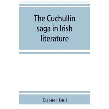 The Cuchullin saga in Irish literature
