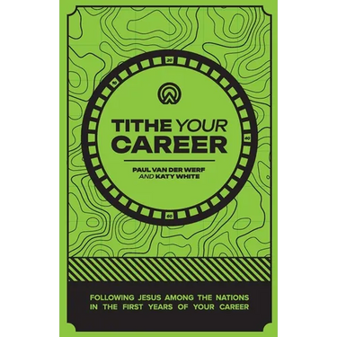Tithe Your Career: Following Jesus among the nations in the first years of your career