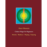 Chakra Magic for Beginners: Identity - Radiance - Shaping - Enjoying