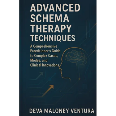 Advanced Schema Therapy Techniques: A Comprehensive Practitioner's Guide to Complex Cases, Modes, and Clinical Innovations