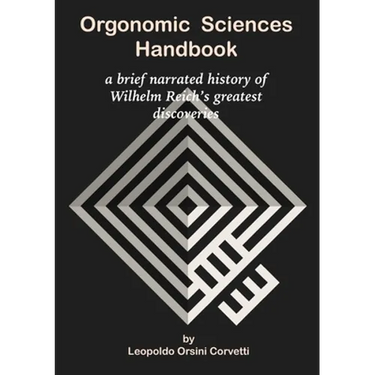 Orgonomic Sciences Handbook - a brief narrated history of Wilhelm Reich's greatest discoveries