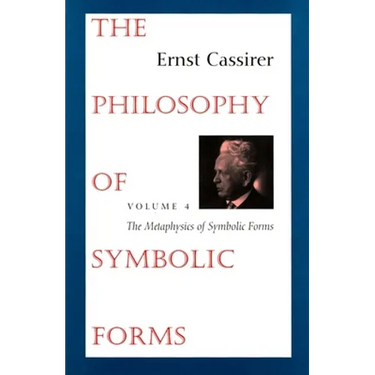 The Philosophy of Symbolic Forms: Volume 4: The Metaphysics of Symbolic Forms