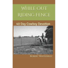 While Out Riding Fence: 40 Day Cowboy Devotion