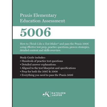 Praxis Elementary Education Assessment 5006: How to Think Like a Test Maker and pass the Praxis 5006 using effective test prep, relevant practice ques