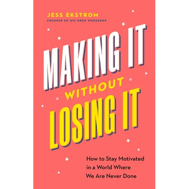 Making It Without Losing It: How to Stay Motivated in a World Where We Are Never Done