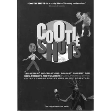 Cootie Shots: Theatrical Inoculations Against Bigotry for Kids, Parents and Teachers: Plays, Poems & Songs