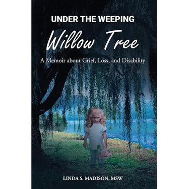 Under the Weeping Willow Tree: A Memoir about Grief, Loss, and Disability