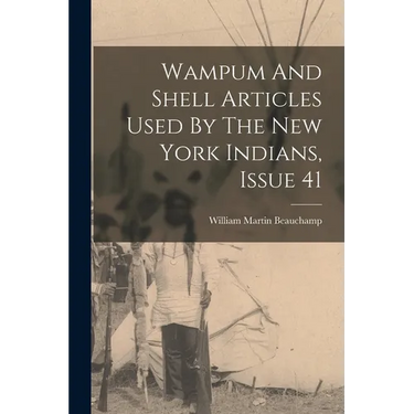Wampum And Shell Articles Used By The New York Indians, Issue 41